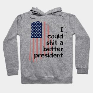 I could shit a better president Hoodie